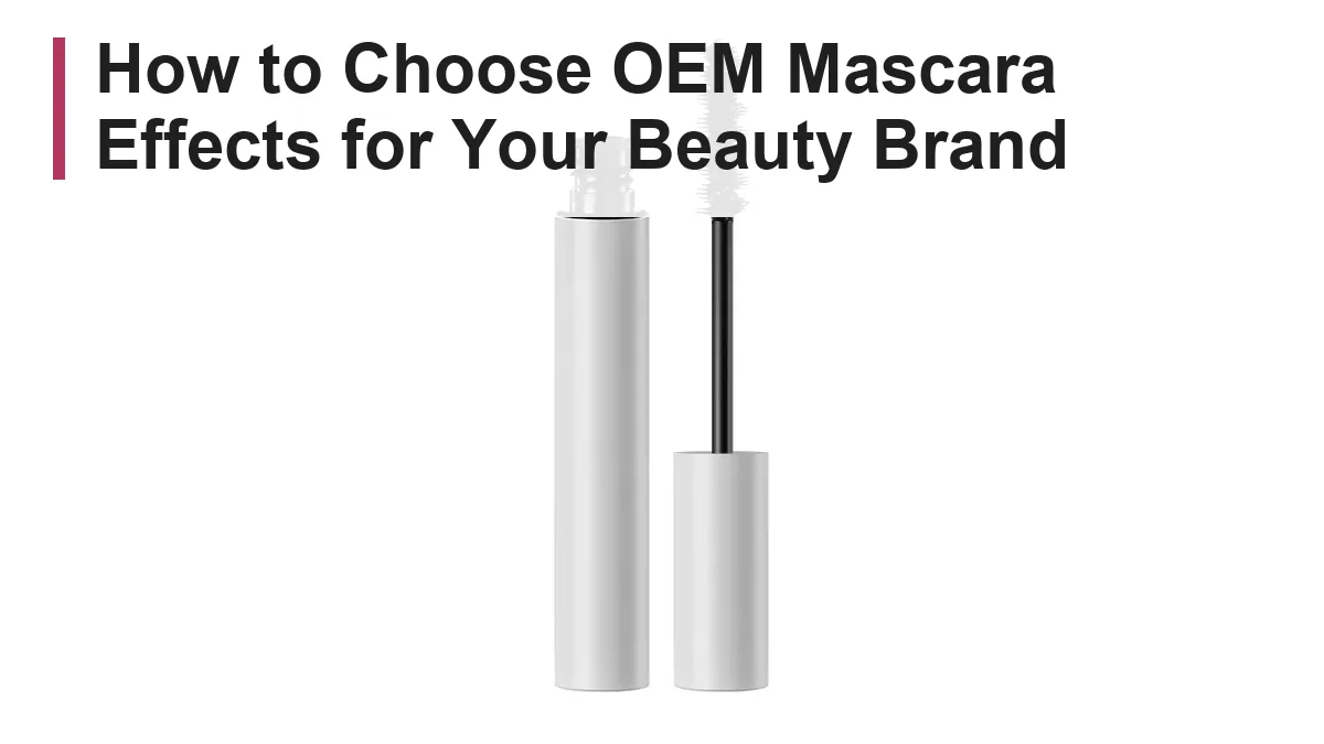 How to choose OEM mascara effects for beauty brands